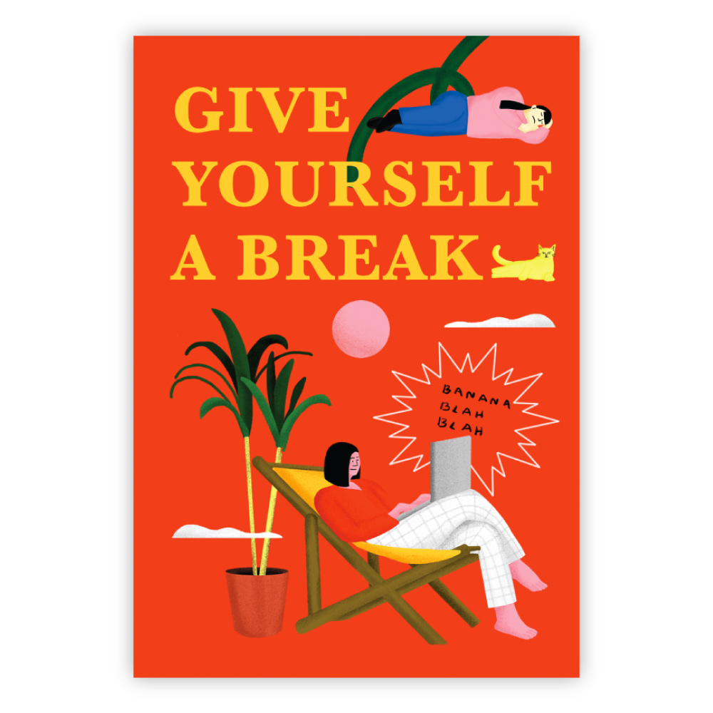 GIVE YOURSELF A BREAK