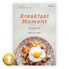 BREAKFAST MOMENT - มื้อเช้านี้ดีจับใจ